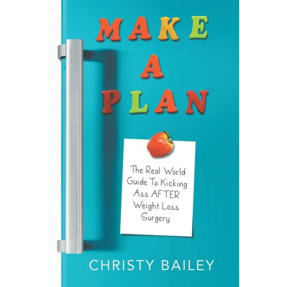 Make. A. Plan.: The Real World Guide to Kicking Ass AFTER Weight Loss Surgery (Paperback)