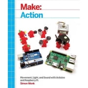 Make Action Movement, Light, and Sound with Arduino and Raspberry Pi Paperback