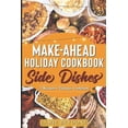 thumbnail image 1 of Make-Ahead Holiday Cookbook: Side Dishes (Paperback) by Jamie Brydone, 1 of 1