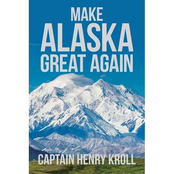 Make Alaska Great Again: : 'A Constitutional Petition for Redress of Grievance', (Paperback)