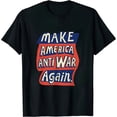 thumbnail image 1 of Make America Anti-War Again T-Shirt, 1 of 5