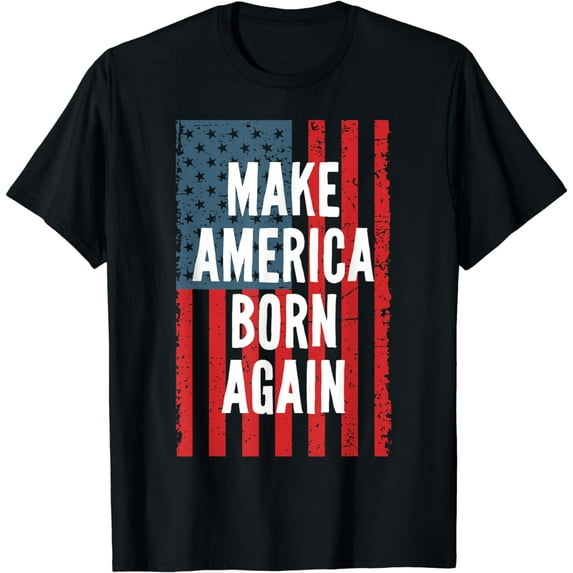 Make America Born Again Fourth Of July Independence Day T-Shirt