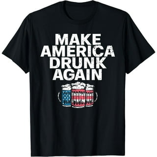 Make America Drunk Again Funny Sarcastic Sarcasm Alcohol Tee Make America Drunk Again Funny Sarcastic Sarcasm Alcohol Tee