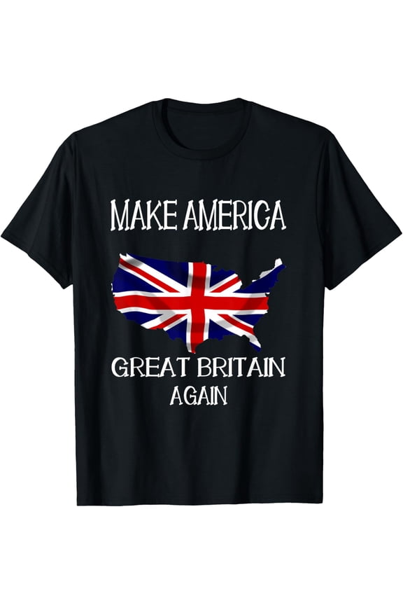 Make America Great Britain Again Funny UK US T-Shirt T-Shirt