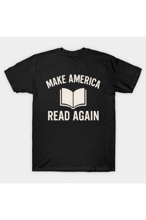 Make America Read Again Funny Pro-Reading Quote, H42814 Unisex T-Shirt, Up to 5XL Available