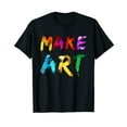 thumbnail image 1 of Make Art Painter Artist Teacher Artsy Gift Men Women T-Shirt, 1 of 5