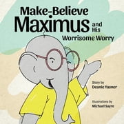 Make-Believe Maximus and His Worrisome, Paperback