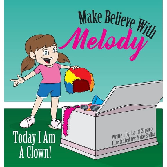 Make Believe with Melody Make Believe With Melody: Today I Am A Clown, (Hardcover)