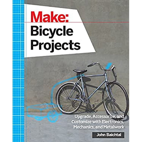 Pre-Owned Make: Bicycle Projects: Upgrade, Accessorize, and Customize with Electronics, Mechanics, and Metalwork (Paperback) 1457186438 9781457186431