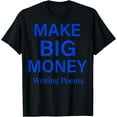 thumbnail image 1 of Make Big Money Writing Poems T-Shirt, 1 of 4