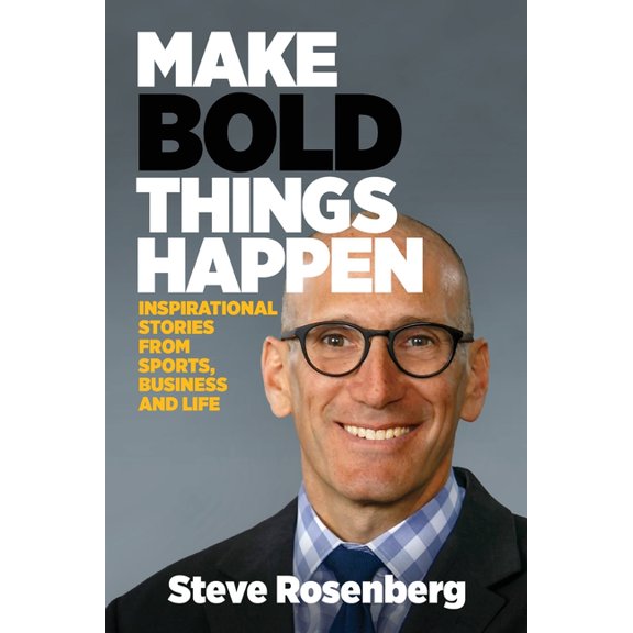 Make Bold Things Happen: Inspirational Stories From Sports, Business and Life, (Paperback)