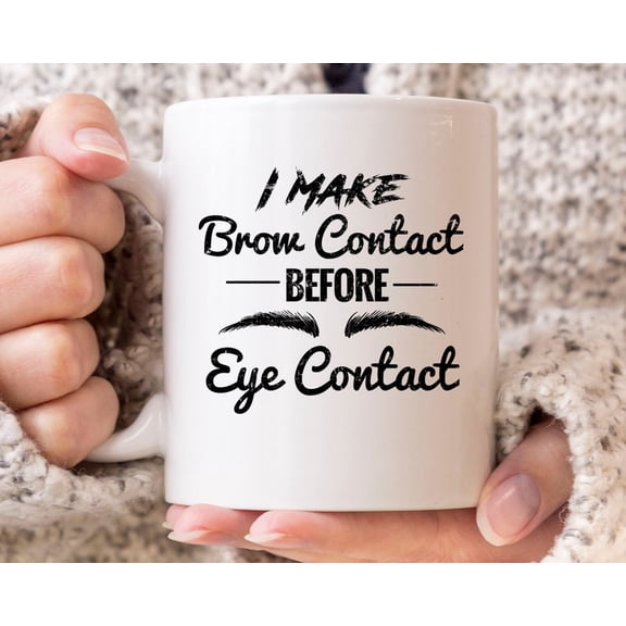 Make Brow Contact Before Eye Contact Mug, Funny Microblading Coffee Cup For Sa1lon Owners, Eyebrow GifT1 Idea For Makeup Artist Beautician