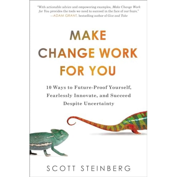 Pre-Owned Make Change Work for You: 10 Ways to Future-Proof Yourself, Fearlessly Innovate, and Succeed Despite Uncertainty Paperback