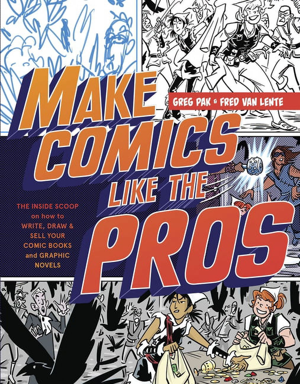 Make Comics Like the Pros: The Inside Scoop on How to Write, Draw, and Sell Your Comic Books and Graphic Novels, Paperback