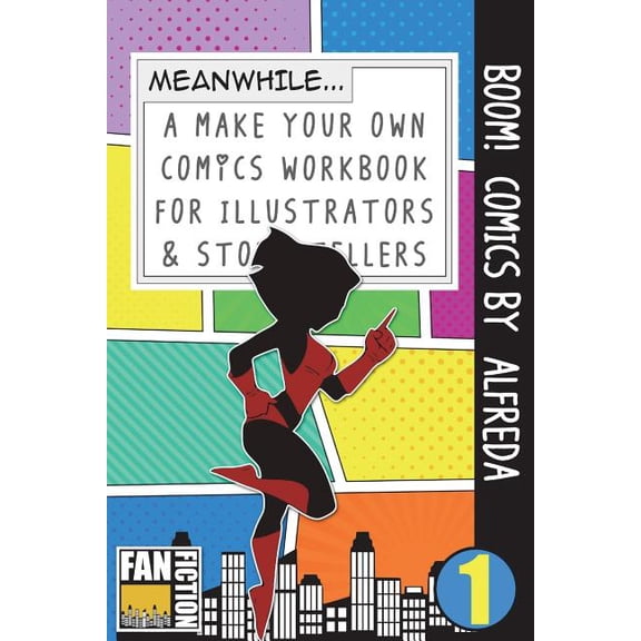 Make Your Own Comics Workbook Boom! Comics by Alfreda: A What Happens Next Comic Book for Budding Illustrators and Story Tellers, Book 1, (Paperback)