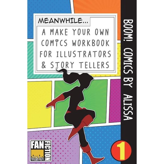 Make Your Own Comics Workbook Boom! Comics by Alissa: A What Happens Next Comic Book for Budding Illustrators and Story Tellers, Book 1, (Paperback)