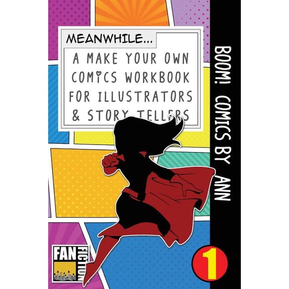 Make Your Own Comics Workbook Boom! Comics by Ann: A What Happens Next Comic Book for Budding Illustrators and Story Tellers, Book 1, (Paperback)
