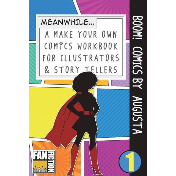 Make Your Own Comics Workbook Boom! Comics by Augusta: A What Happens Next Comic Book for Budding Illustrators and Story Tellers, Book 1, (Paperback)