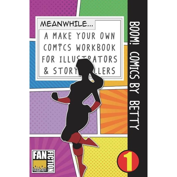 Make Your Own Comics Workbook Boom! Comics by Betty: A What Happens Next Comic Book For Budding Illustrators And Story Tellers, Book 1, (Paperback)