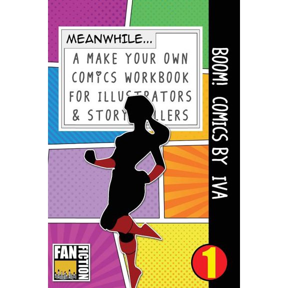 Make Your Own Comics Workbook: Boom! Comics by Iva : A What Happens Next Comic Book for Budding Illustrators and Story Tellers (Series #1) (Paperback)