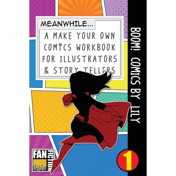 Make Your Own Comics Workbook Boom! Comics by Lily: A What Happens Next Comic Book for Budding Illustrators and Story Tellers, Book 1, (Paperback)