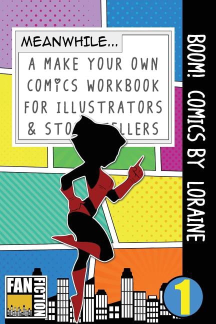 Make Your Own Comics Workbook: Boom! Comics by Loraine: A What Happens Next Comic Book for Budding Illustrators and Story Tellers (Paperback)