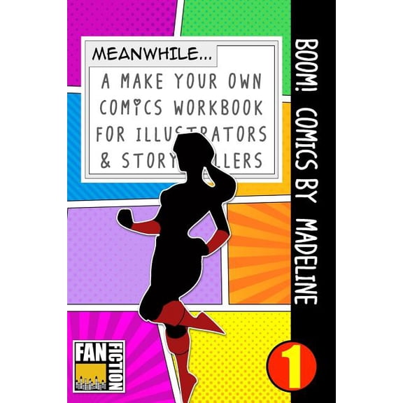 Make Your Own Comics Workbook Boom! Comics by Madeline: A What Happens Next Comic Book for Budding Illustrators and Story Tellers, Book 1, (Paperback)