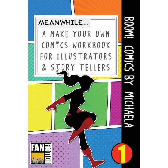 Make Your Own Comics Workbook: Boom! Comics by Michaela : A What Happens Next Comic Book for Budding Illustrators and Story Tellers (Series #1) (Paperback)