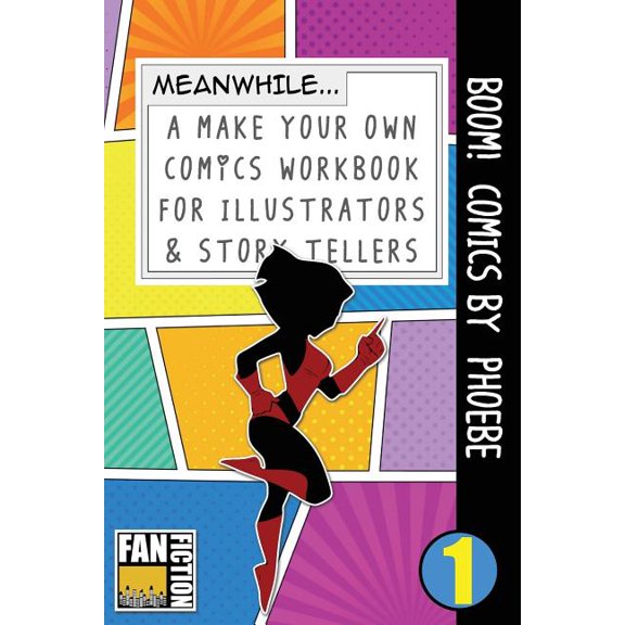 Make Your Own Comics Workbook: Boom! Comics by Phoebe: A What Happens Next Comic Book for Budding Illustrators and Story Tellers (Paperback)