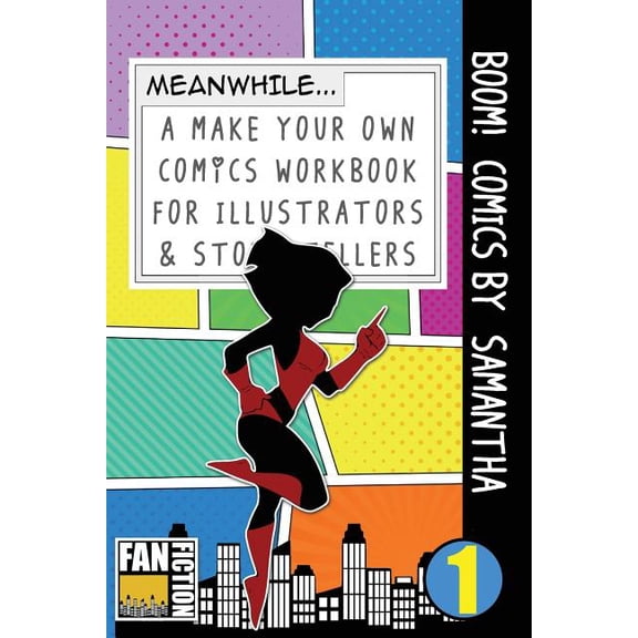 Make Your Own Comics Workbook Boom! Comics by Samantha: A What Happens Next Comic Book for Budding Illustrators and Story Tellers, Book 1, (Paperback)