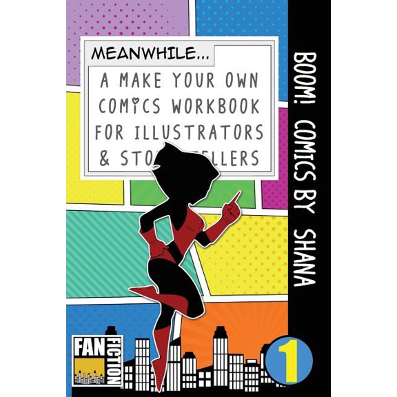 Make Your Own Comics Workbook: Boom! Comics by Shana: A What Happens Next Comic Book for Budding Illustrators and Story Tellers (Paperback)