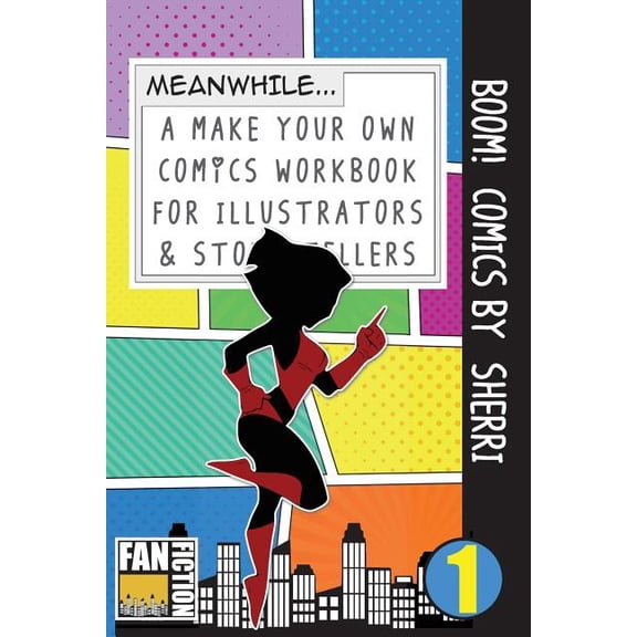 Make Your Own Comics Workbook: Boom! Comics by Sherri: A What Happens Next Comic Book for Budding Illustrators and Story Tellers (Paperback)