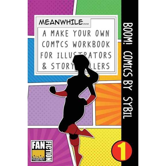 Make Your Own Comics Workbook: Boom! Comics by Sybil : A What Happens Next Comic Book for Budding Illustrators and Story Tellers (Series #1) (Paperback)