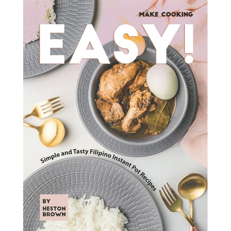Make Cooking Easy Simple and Tasty Filipino Instant Pot Recipes Paperback