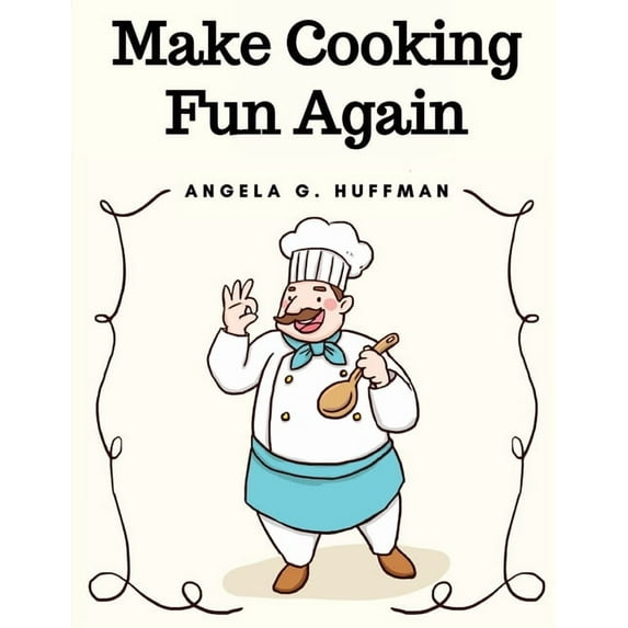 Make Cooking Fun Again: The Cooking Manual (Paperback)