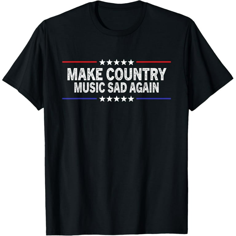 Make Country Music Sad Again Shirt Make Country Music Sad Again Shirt