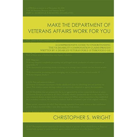 Make the Department of Veterans Affairs Work for You: A Comprehensive Guide to Understanding the VA Disability Compensation Claims Process Written by a Disabled Veteran for E-1s Through O-10s (Hardcov