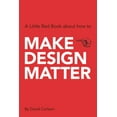 thumbnail image 1 of Make Design Matter: A Little Red Book about How to, (Paperback), 1 of 1