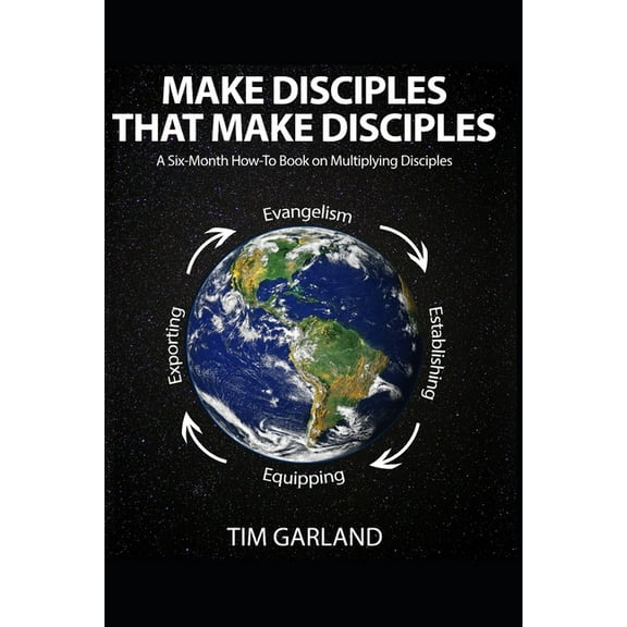 Make Disciples That Make Disciples: A Six-Month How-To Book on How to Multiply Disciples