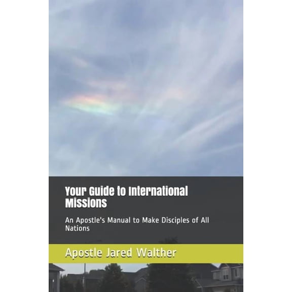 Make Disciples of All Nations Your Guide to International Missions: An Apostle's Manual to Make Disciples of All Nations, Book 1, (Paperback)