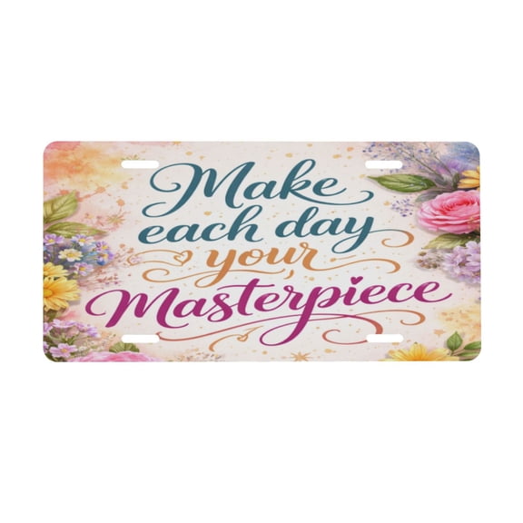 Make Each Day Your Masterpiece License Plate, Car Front License Plates With 4 Holes, Metal Car Plate,Aluminum Novelty License Plate, 6 * 12 Inches