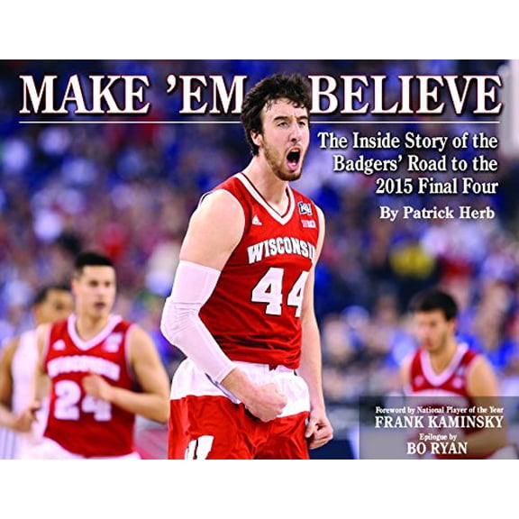 Pre-Owned Make 'Em Believe - The Inside Story of the Badgers' Road to the 2015 Final Four (Hardcover) 194005625X 9781940056258