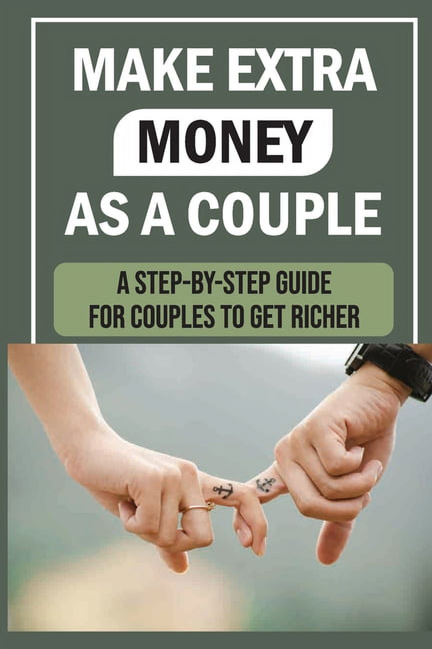 Make Extra Money As A Couple : A Step-By-Step Guide For Couples To Get Richer: How To Increase Revenue (Paperback)