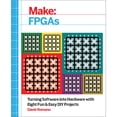 thumbnail image 1 of Make: FPGAs: Turning Software Into Hardware with Eight Fun and Easy DIY Projects (Paperback), 1 of 1