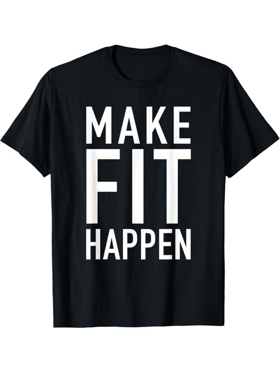 Make Fit Happen - Motivational Gym Workout Quote T-Shirt men and women can wear, black, white, gifts