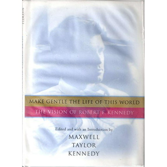 Pre-Owned Make Gentle the Life of This World: The Vision of Robert F. Kennedy (Hardcover) 0151003564 9780151003563