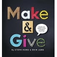 thumbnail image 1 of Make & Give: Simple and Modern Crafts to Brighten Every Day (Hardcover) by Steph Hung, Erin Jang, 1 of 1