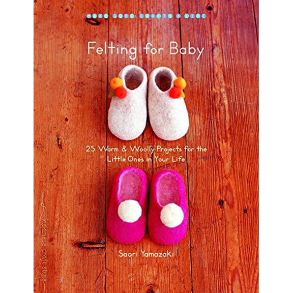 Pre-Owned Felting for Baby: 25 Warm & Woolly Projects for the Little Ones in Your Life (Paperback) 159030716X 9781590307168