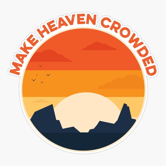 Make Heaven Crowded Baptism Believer Sticker