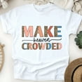 thumbnail image 1 of Make Heaven Crowded Christian Faith Graphic T-Shirt, White, Size S, 1 of 6